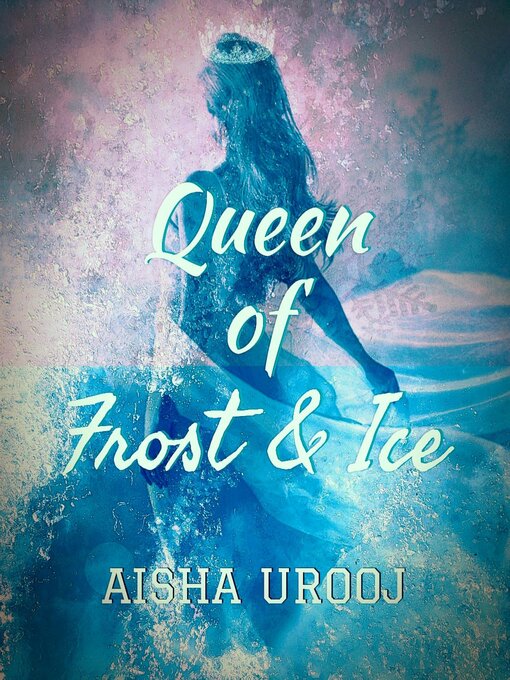 Title details for Queen of Frost and Ice by Aisha Urooj - Available